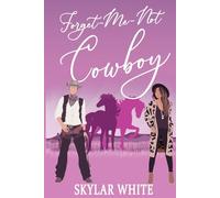 Forget Me Not Cowboy: Enemies to Lovers, Second Chance, Small Town, Mistaken Identity, Amnesia, Clean Romance