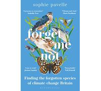 Forget Me Not: Finding the forgotten species of climate-change Britain - WINNER OF THE PEOPLE'S BOOK PRIZE FOR NON-FICTION