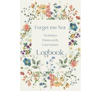 Forget me Not Logbook: Notebook to backup your Websites, Passwords, usernames and important data. Ideal memory tracker.