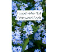 Forget-Me-Not Password Book: Floral Password Organizer Log, Easy Large Print, Compact Size 6"x9", Perfect Gift For Women, Men, Elderly & Those Who Forget!
