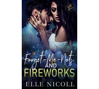 Forget-Me-Nots and Fireworks: Wild Blooms Series, Book 17 (The Men Series - Interconnected Standalone Romances)