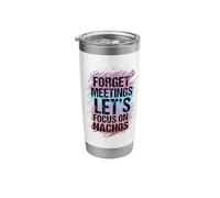Forget Meetings Let's Focus On Nachos Stainless Steel Insulated Tumbler