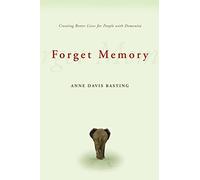 Forget Memory: Creating Better Lives for People with Dementia