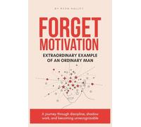 Forget Motivation: Extraordinary Example of An Ordinary Man