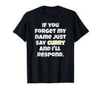 Forget My Name, Just Say Curry Fun Design for Men Women Kids T-Shirt