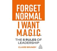 Forget Normal - I Want Magic : The 5 Rules of Leadership