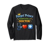 Forget Prince I Want to BE A Doctor Long Sleeve T-Shirt
