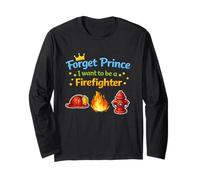 Forget Prince I Want to BE A Firefighter Long Sleeve T-Shirt