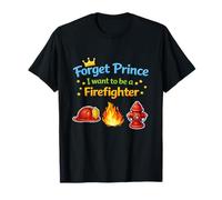 Forget Prince I Want to BE A Firefighter T-Shirt