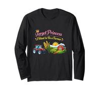 Forget Princess I Want to BE A Farmer Long Sleeve T-Shirt