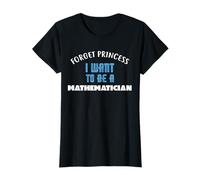 Forget Princess I Want to be a Mathematician T-Shirt