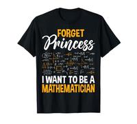 Forget Princess I Want to Be a Mathematician T-Shirt