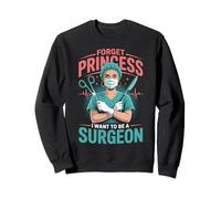Forget Princess I Want To Be A Surgeon Doctor Gifts Women Sweatshirt