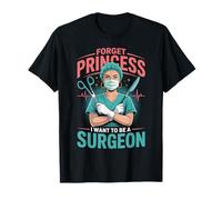 Forget Princess I Want to Be A Surgeon Doctor Gifts Women T-Shirt