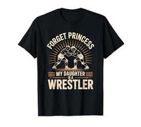 Forget Princess My Daughter is A Wrestler, Wrestling Father T-Shirt