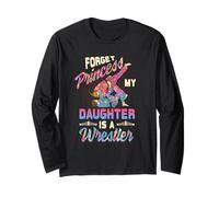 Forget Princess My Daughter Is A Wrestler Wrestling Mom Long Sleeve T-Shirt