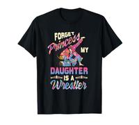 Forget Princess My Daughter Is A Wrestler Wrestling Mom T-Shirt