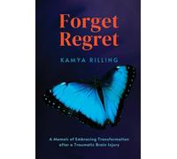Forget Regret: A Memoir of Embracing Transformation after a Traumatic Brain Injury