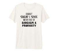 Forget Sugar and Spice We're Full of Sarcasm and Profanity Premium T-Shirt