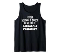 Forget Sugar and Spice We're Full of Sarcasm and Profanity Tank Top