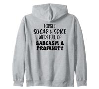 Forget Sugar and Spice We're Full of Sarcasm and Profanity Zip Hoodie