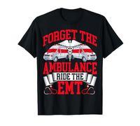 Forget the Ambulance Ride the EMT Funny EMS Paramedic Gifts T-Shirt