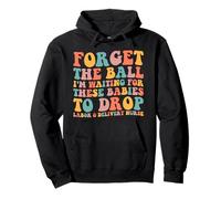 Forget The Ball I'm Waiting For These Babies To Drop Nurse Pullover Hoodie