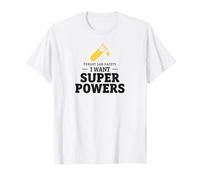 Forget The Laboratory Safety, I Want Superpowers T-Shirt