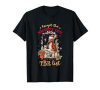 Forget The Naughty List I've Got A TBR List T-Shirt