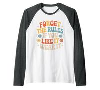 Forget The Rules If You Like It Wear It Bold Fashion - Raglan Baseball Tee