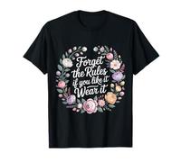 Forget The Rules If You Like It Wear It Bold Fashion - T-Shirt