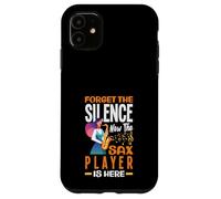 Forget The Silence Now The Sax Player Is Here Fun Saxophone Case for iPhone 11