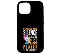 Forget The Silence Now The Sax Player Is Here Fun Saxophone Case for iPhone 15
