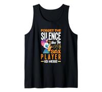 Forget The Silence Now The Sax Player is Here Fun Saxophone Tank Top