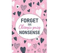 Forget This Chronic Pain Nonsense: A Pain & Symptom Tracking Journal for Chronic Pain & Illness