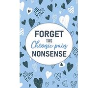 Forget This Chronic Pain Nonsense: A Pain & Symptom Tracking Journal for Chronic Pain & Illness