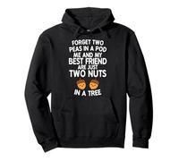 Forget Two Peas In A Pod Me And My Best Friend Are Two Nuts Pullover Hoodie
