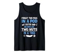 Forget Two Peas in A Pod My Sister & I are More Like Two Nut Tank Top