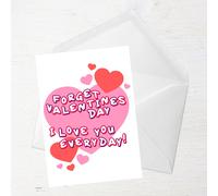 Forget Valentines Day I Love You Everyday! Greetings Card - Large Card
