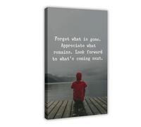 Forget What Is Gone. Appreciate What Remains. Look Forward to What's Coming Next Inspirational Quotes Canvas Poster Wall Art Decor Print Picture Paintings for Living Room Bedroom Decoration 24x36inch(