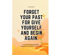Forget your past, for give yourself and begin again.: Thoughts Unbound: Journeys Through the Pages, From Pen to Paper: Crafting Tales and Truths