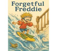 Forgetful Freddie: A Laugh-Out-Loud Tale for Every Kid Who’s Ever Forgotten Something! Funny Kids Story for Ages 3-7