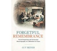 Forgetful Remembrance: Social Forgetting and Vernacular Historiography of a Rebellion in Ulster