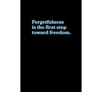 Forgetfulness is the first step toward freedom: Funny Blank Notebook | Quirky Gift for Coworkers, Friends, and Students | Perfect for White Elephant, ... Birthday Gags | 120 Lined Pages, 6x9 inches