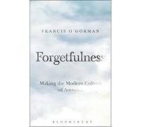 Forgetfulness: Making the Modern Culture of Amnesia