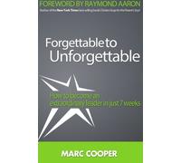 Forgettable to Unforgettable: How to become an extraordinary leader in just seven weeks by Marc Cooper (2014-04-07)