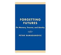 Forgetting Futures: On Meaning, Trauma and Identity