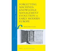 Forgetting Machines: Knowledge Management Evolution in Early Modern Europe: 53 (Library of the Written Word)