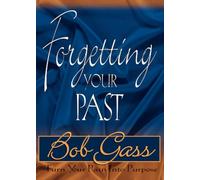 Forgetting Your Past: Turn Your Pain into Purpose