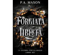 Forgiata Libertà: Una serie urban fantasy di elfi con romance a lenta combustione (La Guerra per la Magia)